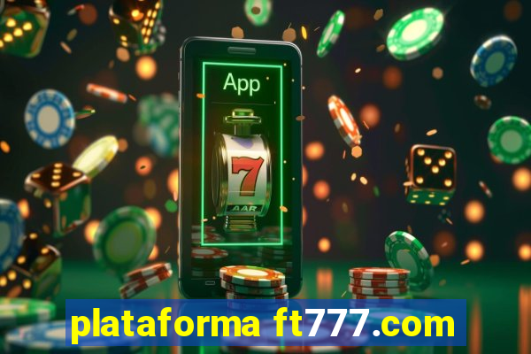 plataforma ft777.com